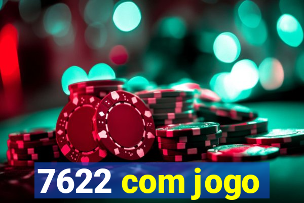 7622 com jogo